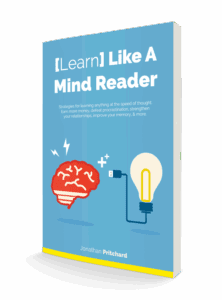 Jonathan Pritchard's book "Learn like a mind reader" that teaches you how to spend as little time as possible to learn as much as you can.